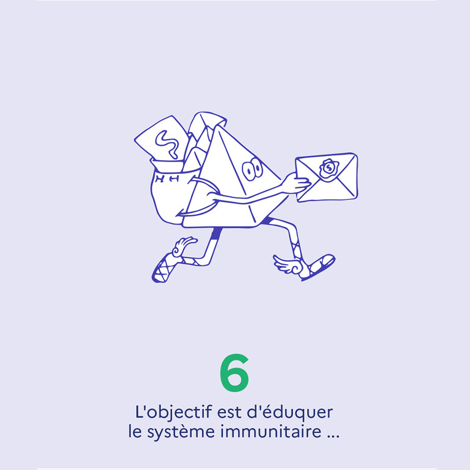6. L'objectif est d'éduquer le système immunitaire...